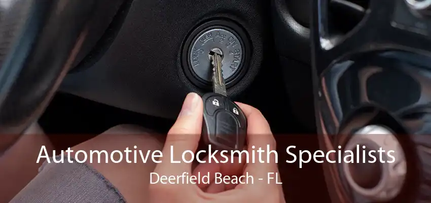 Automotive Locksmith Specialists Deerfield Beach - FL