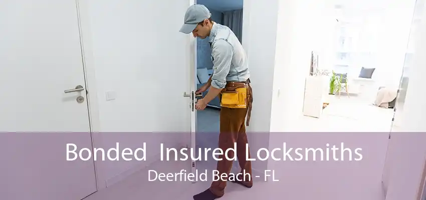 Bonded  Insured Locksmiths Deerfield Beach - FL