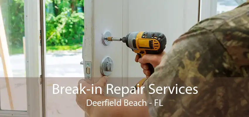 Break-in Repair Services Deerfield Beach - FL