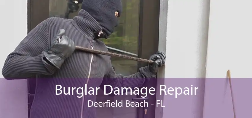 Burglar Damage Repair Deerfield Beach - FL
