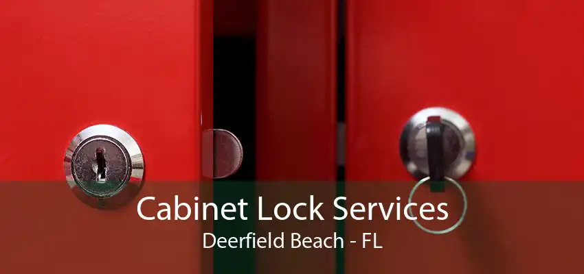 Cabinet Lock Services Deerfield Beach - FL