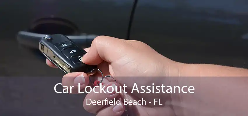 Car Lockout Assistance Deerfield Beach - FL