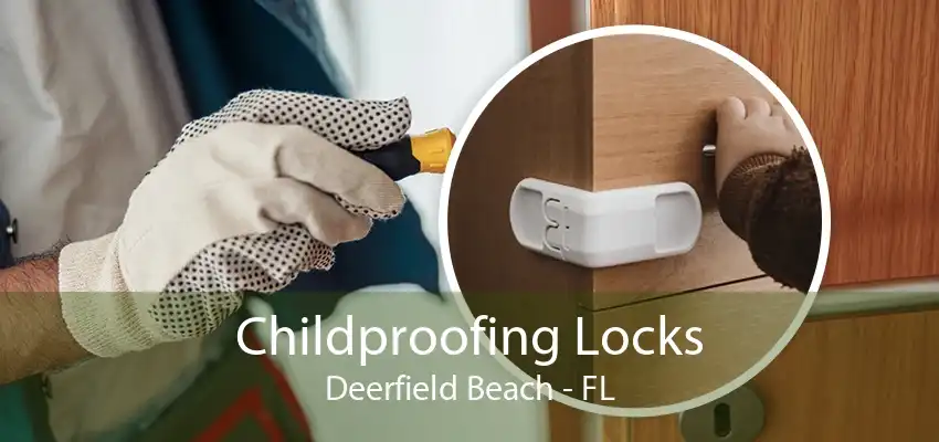 Childproofing Locks Deerfield Beach - FL