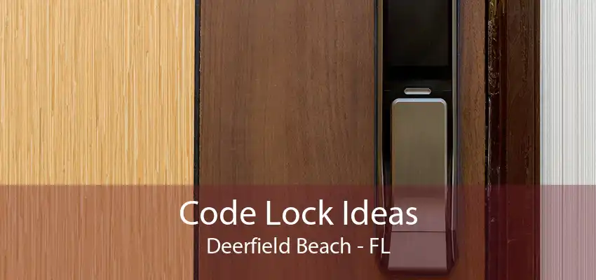 Code Lock Ideas Deerfield Beach - FL