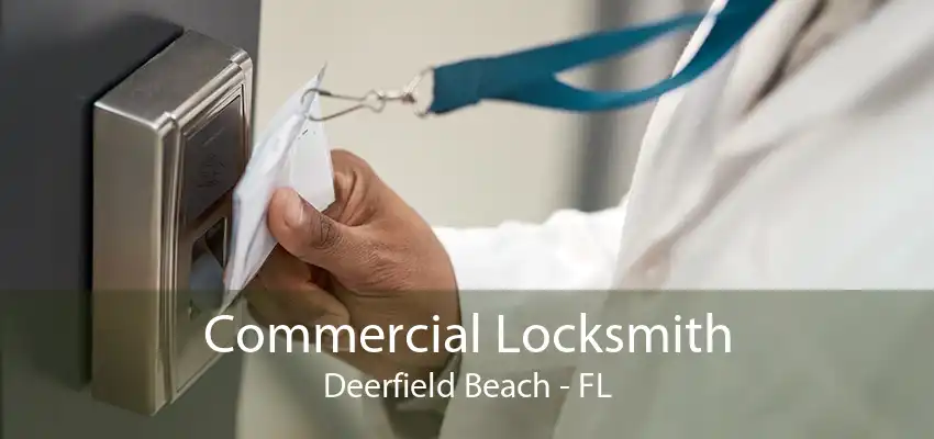 Commercial Locksmith Deerfield Beach - FL
