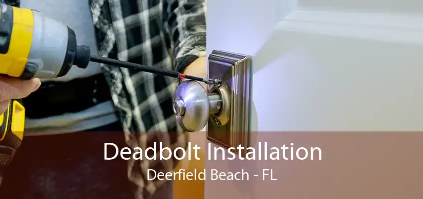 Deadbolt Installation Deerfield Beach - FL