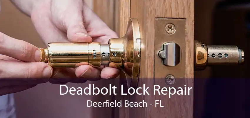 Deadbolt Lock Repair Deerfield Beach - FL