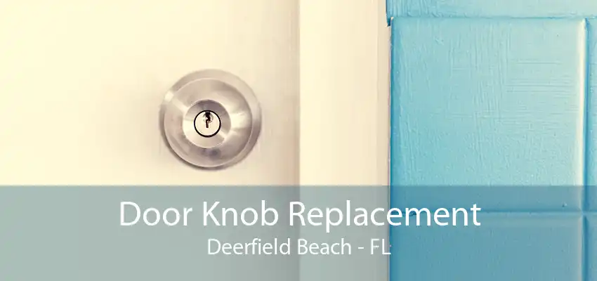 Door Knob Replacement Deerfield Beach - FL