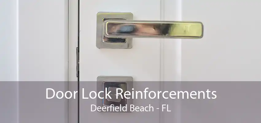 Door Lock Reinforcements Deerfield Beach - FL