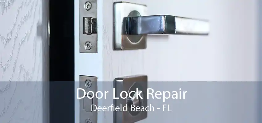 Door Lock Repair Deerfield Beach - FL