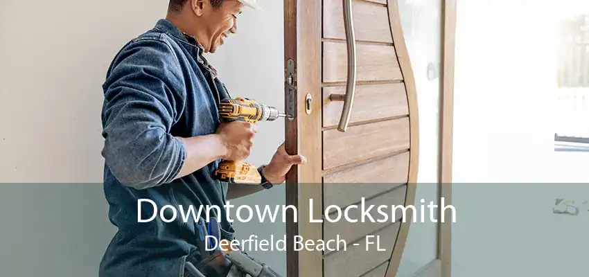 Downtown Locksmith Deerfield Beach - FL