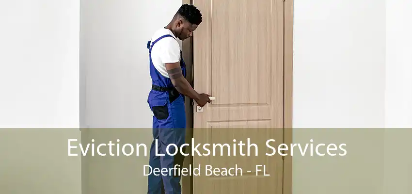 Eviction Locksmith Services Deerfield Beach - FL
