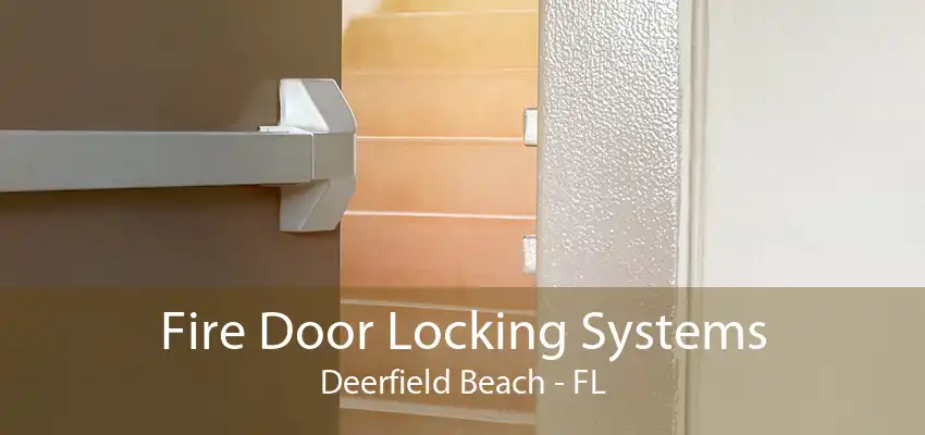Fire Door Locking Systems Deerfield Beach - FL