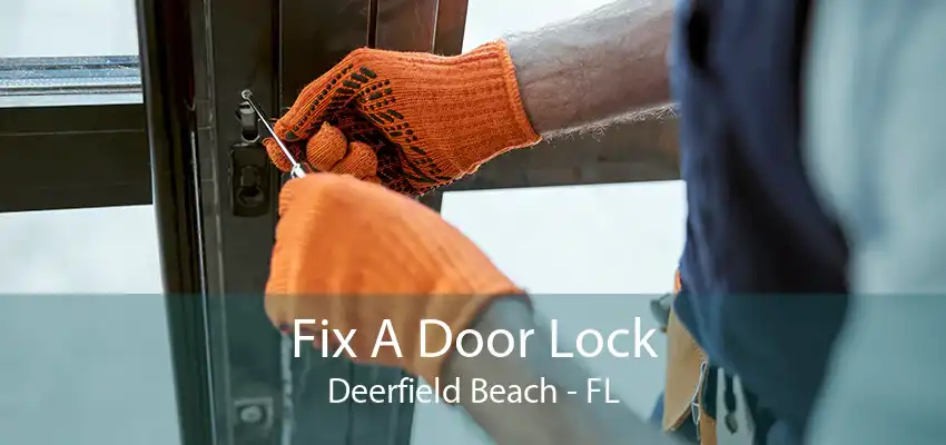 Fix A Door Lock Deerfield Beach - FL