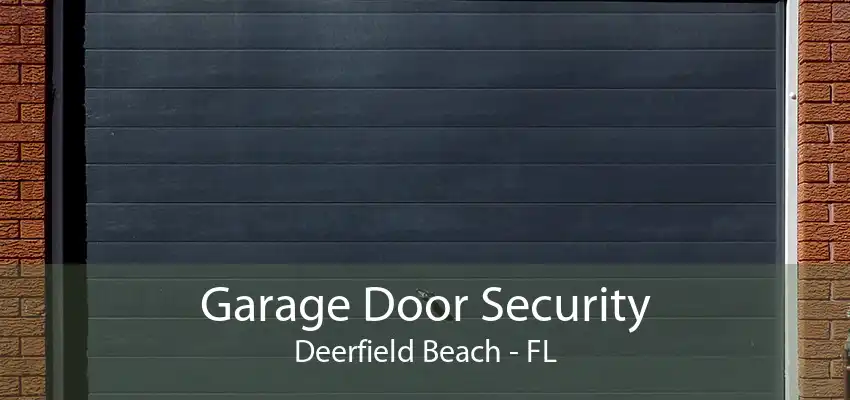 Garage Door Security Deerfield Beach - FL
