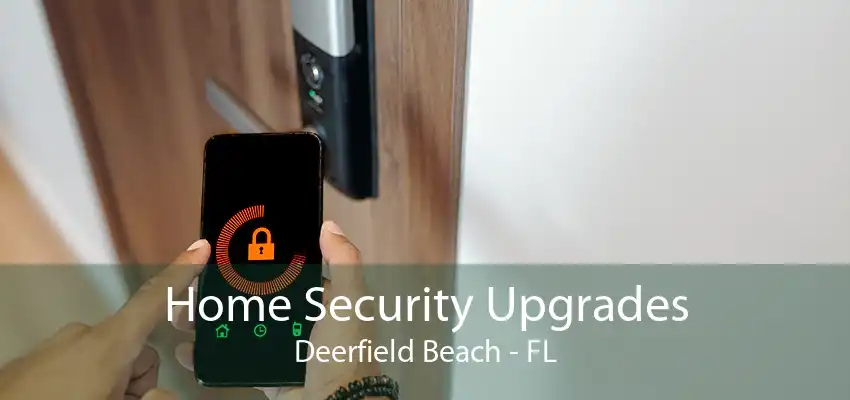 Home Security Upgrades Deerfield Beach - FL