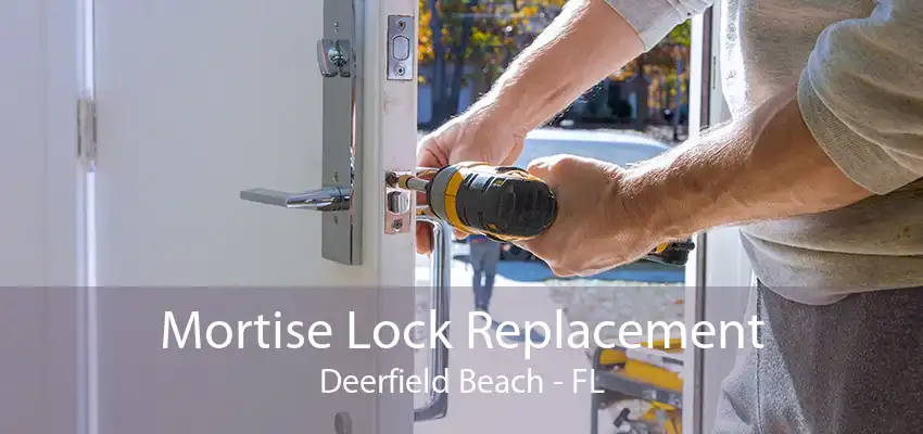 Mortise Lock Replacement Deerfield Beach - FL