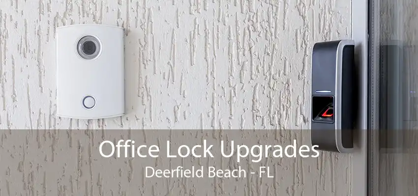 Office Lock Upgrades Deerfield Beach - FL