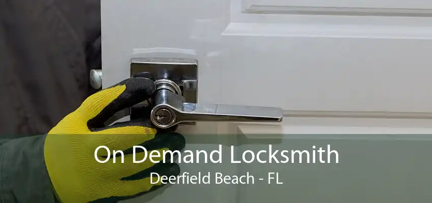On Demand Locksmith Deerfield Beach - FL