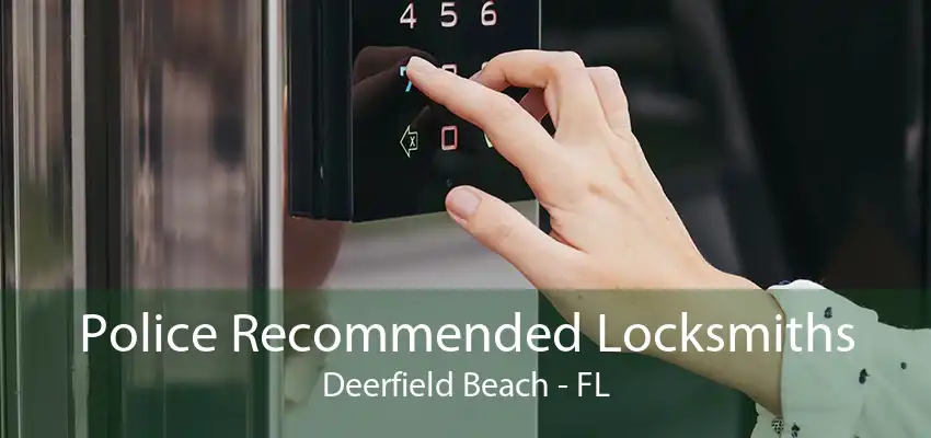 Police Recommended Locksmiths Deerfield Beach - FL