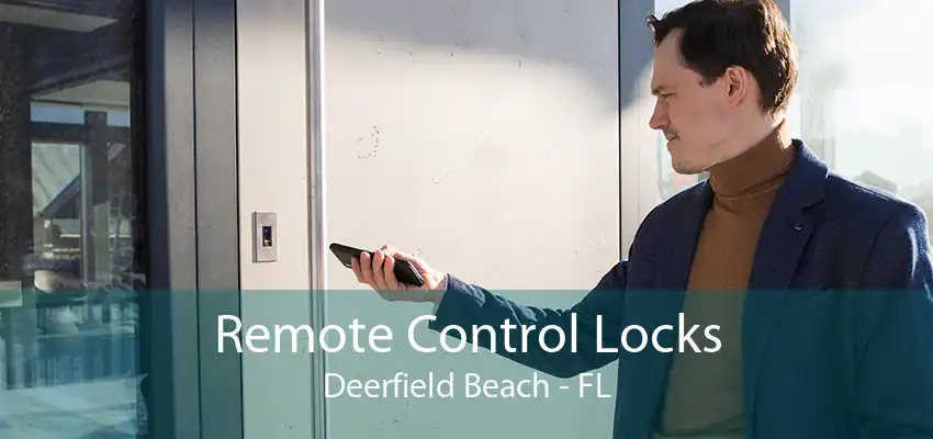 Remote Control Locks Deerfield Beach - FL
