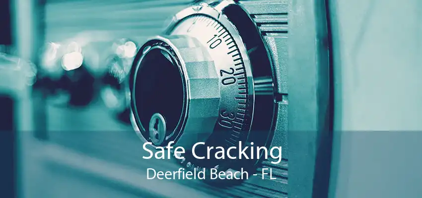 Safe Cracking Deerfield Beach - FL