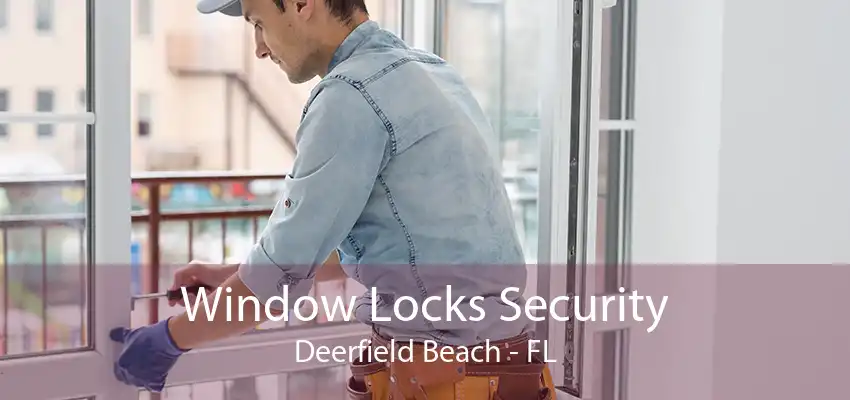 Window Locks Security Deerfield Beach - FL